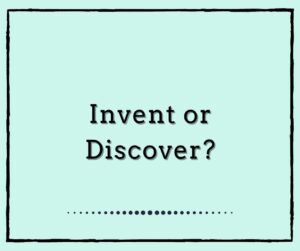 Invent or Discover