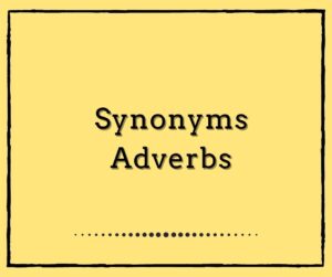 Synonyms : Adverbs