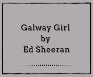 Galway Girl by Ed Sheeran
