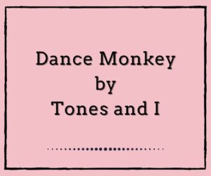 Dance Monkey by Tones and I