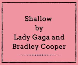 Shallow by Lady Gaga and Bradley Cooper