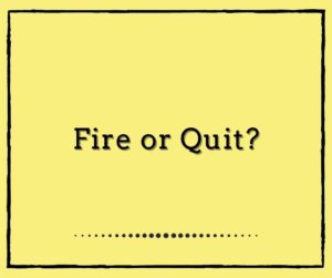 Fire or Quit