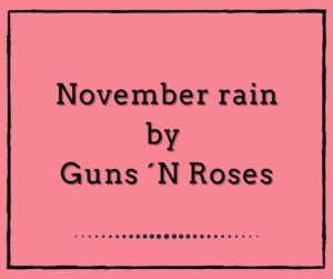 November Rain by Guns N´ Roses