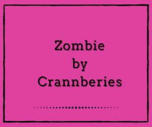 Zombie by The Cranberries