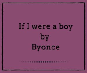 If I Were a Boy by Beyonce